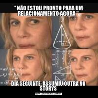 '' NÃO ESTOU PRONTO PARA UM RELACIONAMENTO AGORA ''DIA SEGUINTE: ASSUMIU OUTRA NO STORYS