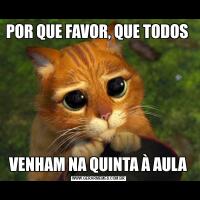 POR QUE FAVOR, QUE TODOS VENHAM NA QUINTA À AULA