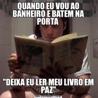 QUANDO EU VOU AO BANHEIRO E BATEM NA PORTA 