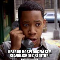 LIBEROU HOSPEDAGEM SEM REANÁLISE DE CRÉDITO?!