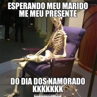 ESPERANDO MEU MARIDO ME MEU PRESENTEDO DIA DOS NAMORADO KKKKKKK