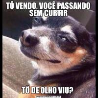 TÔ VENDO, VOCÊ PASSANDO SEM CURTIRTÔ DE OLHO VIU? 