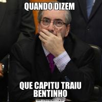 QUANDO DIZEM QUE CAPITU TRAIU BENTINHO
