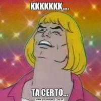 KKKKKKK....TA CERTO...