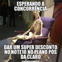 ESPERANDO A CONCORRÊNCIADAR UM SUPER DESCONTO NO NOTE10 NO PLANO PÓS DA CLARO