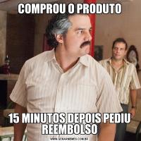 COMPROU O PRODUTO15 MINUTOS DEPOIS PEDIU REEMBOLSO