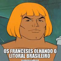 OS FRANCESES OLHANDO O LITORAL BRASILEIRO 