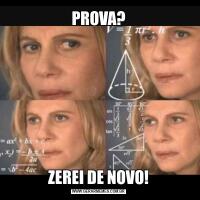 PROVA?ZEREI DE NOVO!