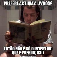 PREFERE ACTIVIA A LIVROS?ENTÃO NÃO É SÓ O INTESTINO QUE É PREGUIÇOSO 