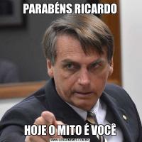 PARABÉNS RICARDOHOJE O MITO É VOCÊ