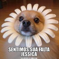 SENTIMOS SUA FALTA JESSICA