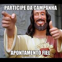 PARTICIPE DA CAMPANHAAPONTAMENTO FIEL