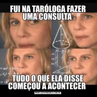 FUI NA TARÓLOGA FAZER UMA CONSULTA TUDO O QUE ELA DISSE COMEÇOU A ACONTECER 