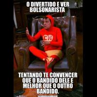 O DIVERTIDO E VER BOLSONARISTA TENTANDO TE CONVENCER QUE O BANDIDO DELE E MELHOR QUE O OUTRO BANDIDO.