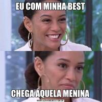 EU COM MINHA BESTCHEGA AQUELA MENINA