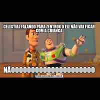 CELESTIAL FALANDO PARA ZENTROX Q ELE NÃO VAI FICAR COM A CRIANÇANÃOOOOOOOOOOOOOOOOOOOOO