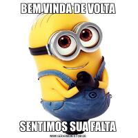 BEM VINDA DE VOLTASENTIMOS SUA FALTA