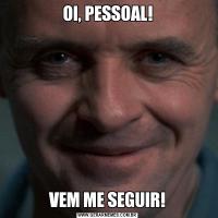 OI, PESSOAL!VEM ME SEGUIR!