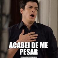 ACABEI DE ME PESAR