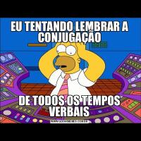 EU TENTANDO LEMBRAR A CONJUGAÇÃODE TODOS OS TEMPOS VERBAIS
