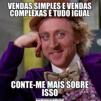 VENDAS SIMPLES E VENDAS COMPLEXAS É TUDO IGUALCONTE-ME MAIS SOBRE ISSO