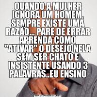 QUANDO A MULHER IGNORA UM HOMEM, SEMPRE EXISTE UMA RAZÃO... PARE DE ERRAR APRENDA COMO 