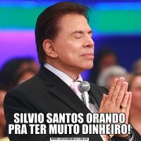 SILVIO SANTOS ORANDO PRA TER MUITO DINHEIRO!