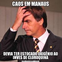 CAOS EM MANAUSDEVIA TER ESTOCADO OXIGÊNIO AO INVÉS DE CLOROQUINA