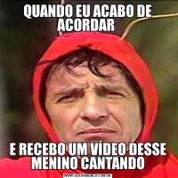 QUANDO EU ACABO DE ACORDAR E RECEBO UM VÍDEO DESSE MENINO CANTANDO