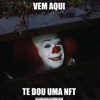 VEM AQUITE DOU UMA NFT