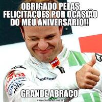 OBRIGADO PELAS FELICITAÇÕES POR OCASIÃO DO MEU ANIVERSÁRIO!! GRANDE ABRAÇO 