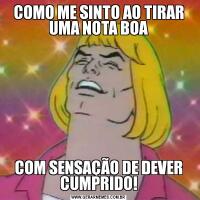 COMO ME SINTO AO TIRAR UMA NOTA BOACOM SENSAÇÃO DE DEVER CUMPRIDO!