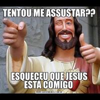 TENTOU ME ASSUSTAR??ESQUECEU QUE JESUS ESTÁ COMIGO 