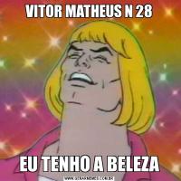 VITOR MATHEUS N 28EU TENHO A BELEZA