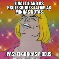 FINAL DE ANO OS PROFESSORES FALAM AS MINHAS NOTASPASSEI GRAÇAS A DEUS