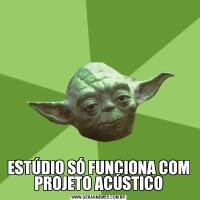 ESTÚDIO SÓ FUNCIONA COM PROJETO ACÚSTICO