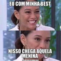 EU COM MINHA BESTNISSO CHEGA AQUELA MENINA