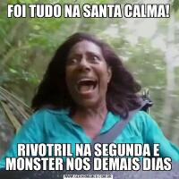 FOI TUDO NA SANTA CALMA!RIVOTRIL NA SEGUNDA E MONSTER NOS DEMAIS DIAS