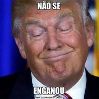 NÃO SEENGANOU