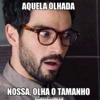 AQUELA OLHADA NOSSA, OLHA O TAMANHO 