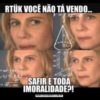 RTÜK VOCÊ NÃO TÁ VENDO... SAFIR E TODA IMORALIDADE?! 
