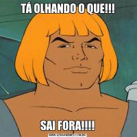 TÁ OLHANDO O QUE!!!SAI FORA!!!!