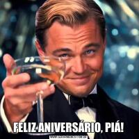 FELIZ ANIVERSÁRIO, PIÁ!