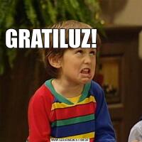 GRATILUZ!                                                                                                                                       