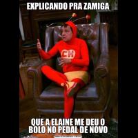 EXPLICANDO PRA ZAMIGAQUE A ELAINE ME DEU O BOLO NO PEDAL DE NOVO