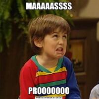 MAAAAASSSSPROOOOOOO