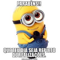 PARABÈNS!! QUE TEU DIA SEJA REPLETO DE REALIZAÇÕES. 