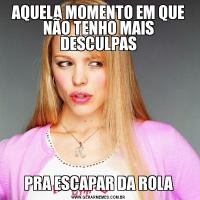 AQUELA MOMENTO EM QUE NÃO TENHO MAIS DESCULPASPRA ESCAPAR DA ROLA