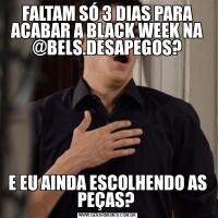 FALTAM SÓ 3 DIAS PARA ACABAR A BLACK WEEK NA @BELS.DESAPEGOS?E EU AINDA ESCOLHENDO AS PEÇAS? 