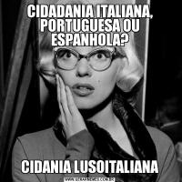 CIDADANIA ITALIANA, PORTUGUESA OU ESPANHOLA?CIDANIA LUSOITALIANA
